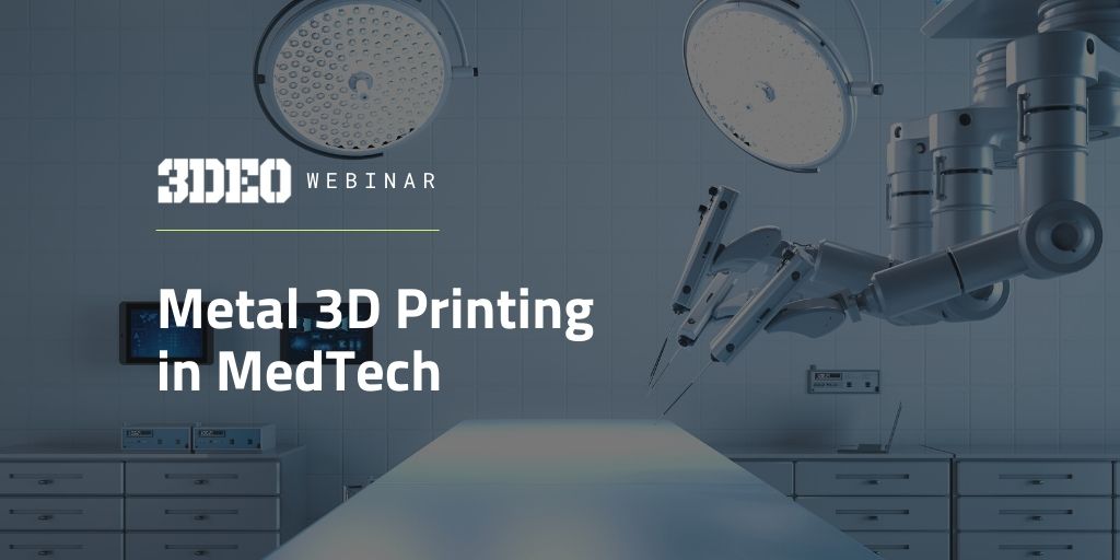 Webinar: Metal 3D Printing in MedTech – Case Studies, Success Stories, and Getting to Production