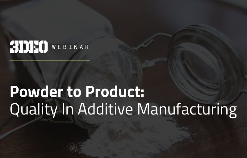 A promotional image for a "3deo webinar" on "powder to product: quality in additive manufacturing," featuring an overturned jar spilling powder onto a wooden surface.