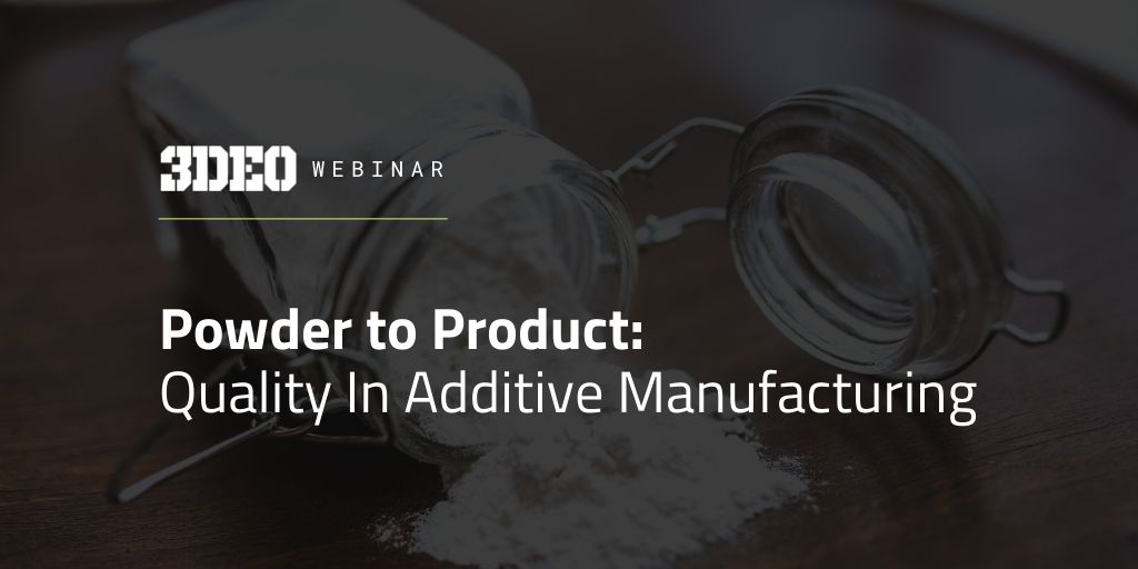 Webinar: From Powder to Product – Quality in Additive Manufacturing