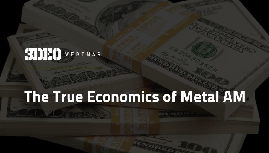 Stacks of u.s. hundred-dollar bills with a text overlay reading "3dheo webinar: the true economics of metal am.