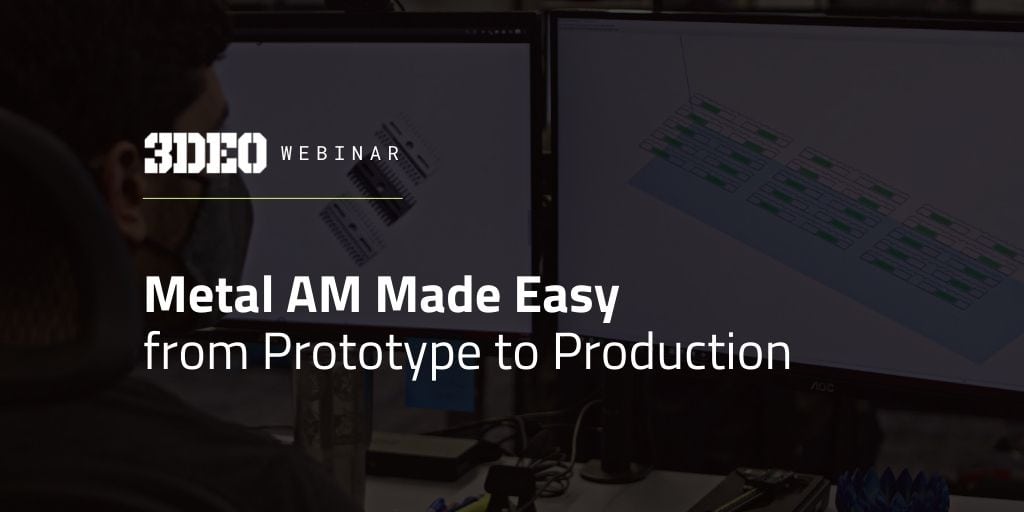 Webinar: Metal 3D Printing Made Easy From Prototyping to Production