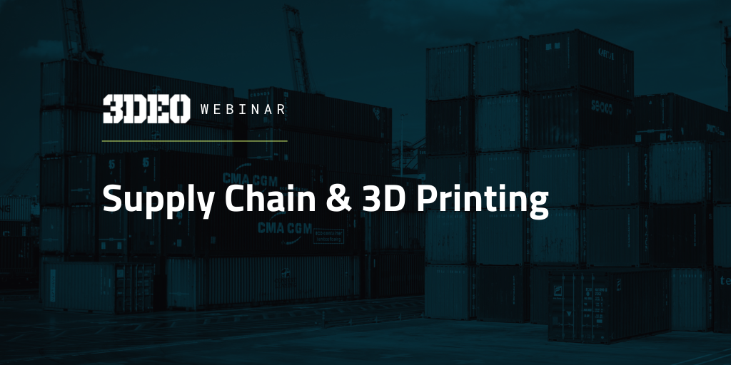 Webinar: Supply Chain and 3D Printing