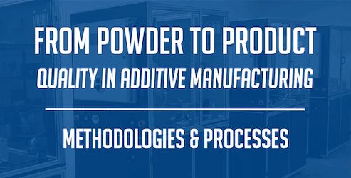 Blue graphic with white text that reads: "From Powder to Product: Quality in Additive Manufacturing - Methodologies & Processes" against a background of manufacturing equipment.